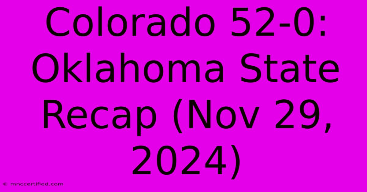 Colorado 52-0: Oklahoma State Recap (Nov 29, 2024)