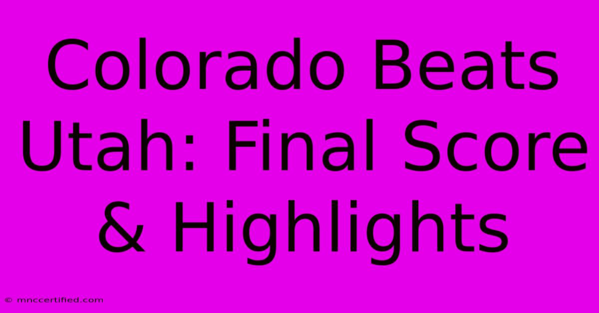 Colorado Beats Utah: Final Score & Highlights