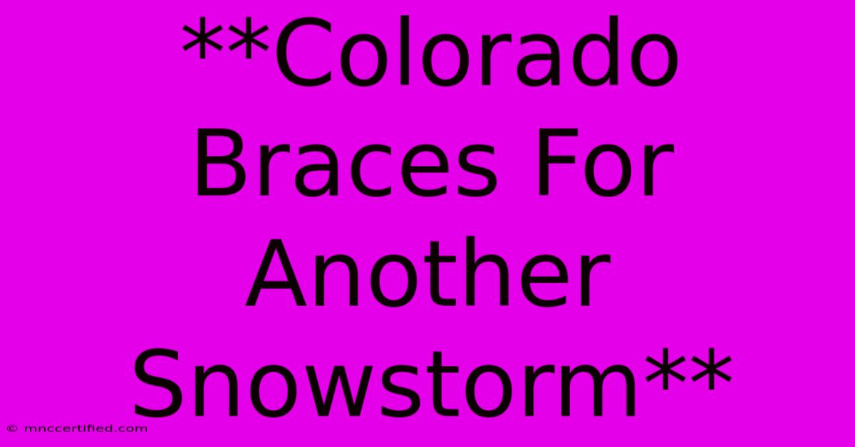 **Colorado Braces For Another Snowstorm**