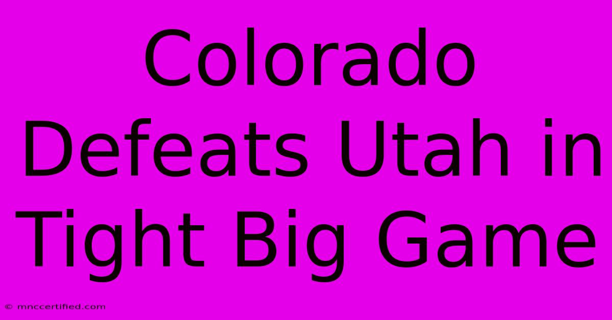 Colorado Defeats Utah In Tight Big Game