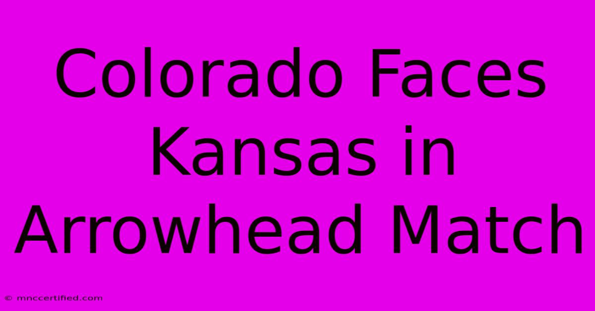 Colorado Faces Kansas In Arrowhead Match