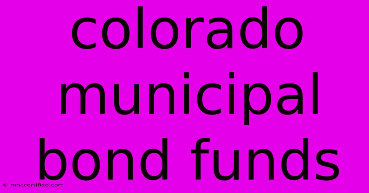 Colorado Municipal Bond Funds