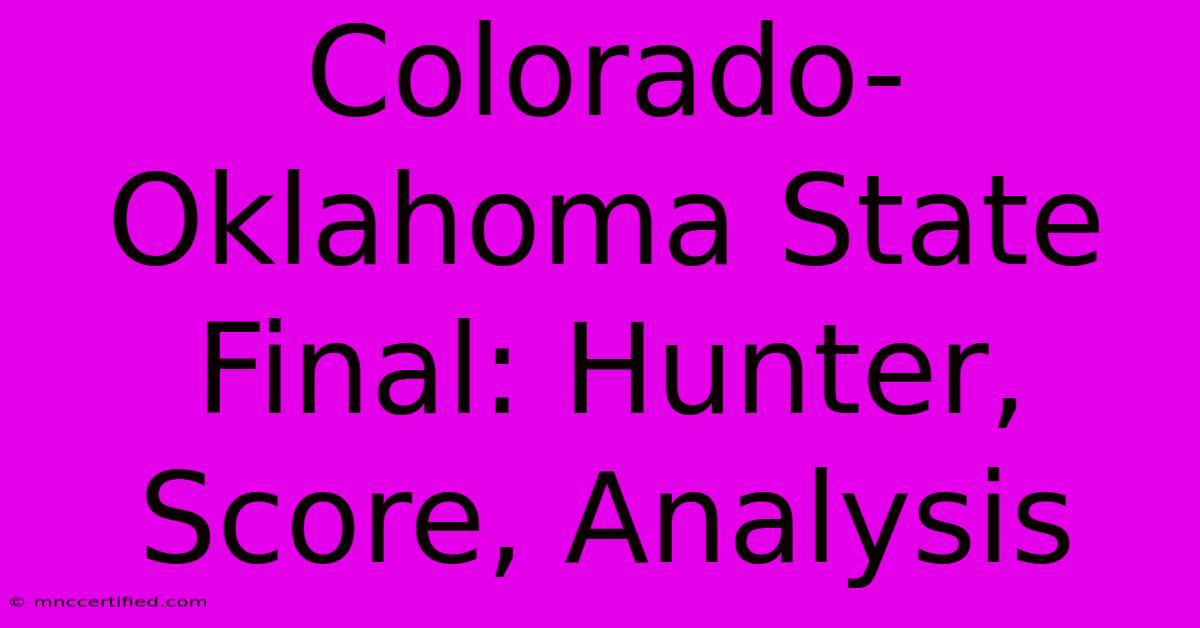 Colorado-Oklahoma State Final: Hunter, Score, Analysis