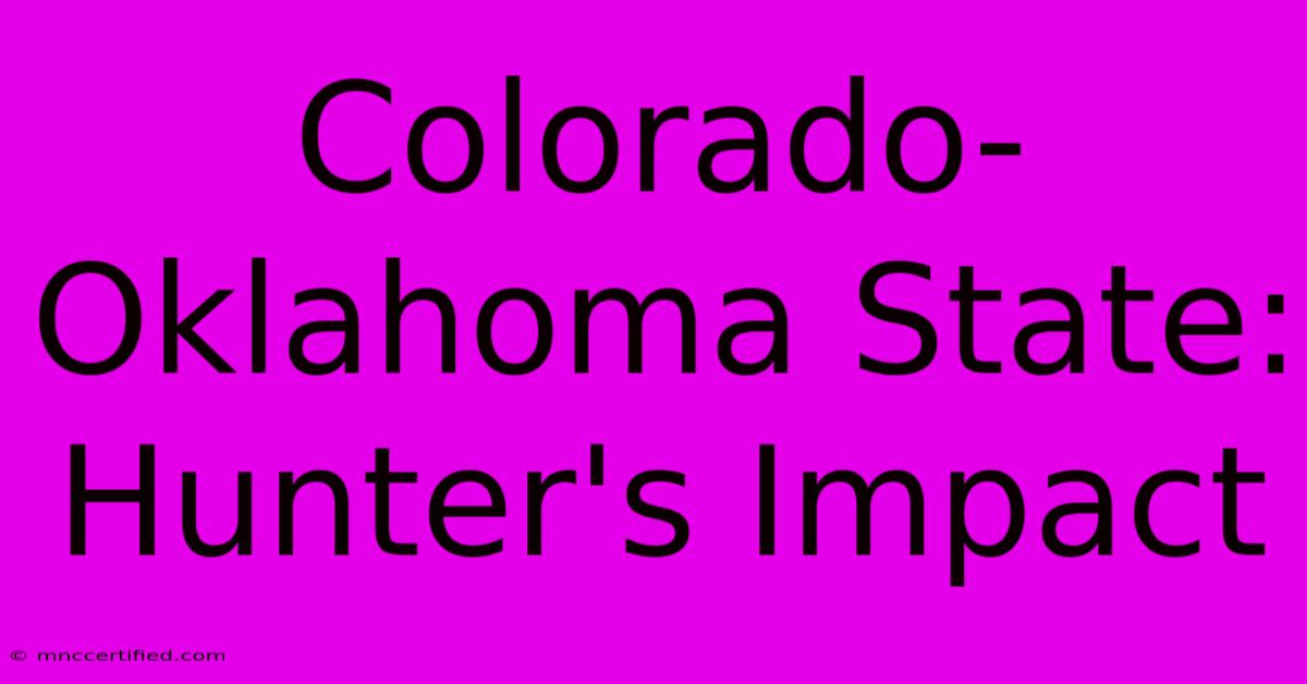 Colorado-Oklahoma State: Hunter's Impact