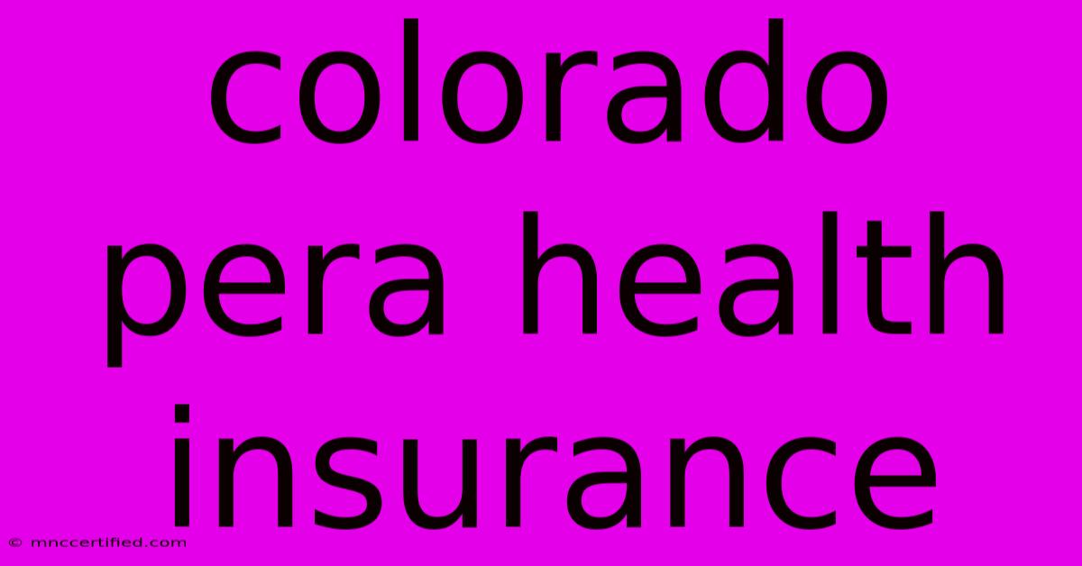 Colorado Pera Health Insurance