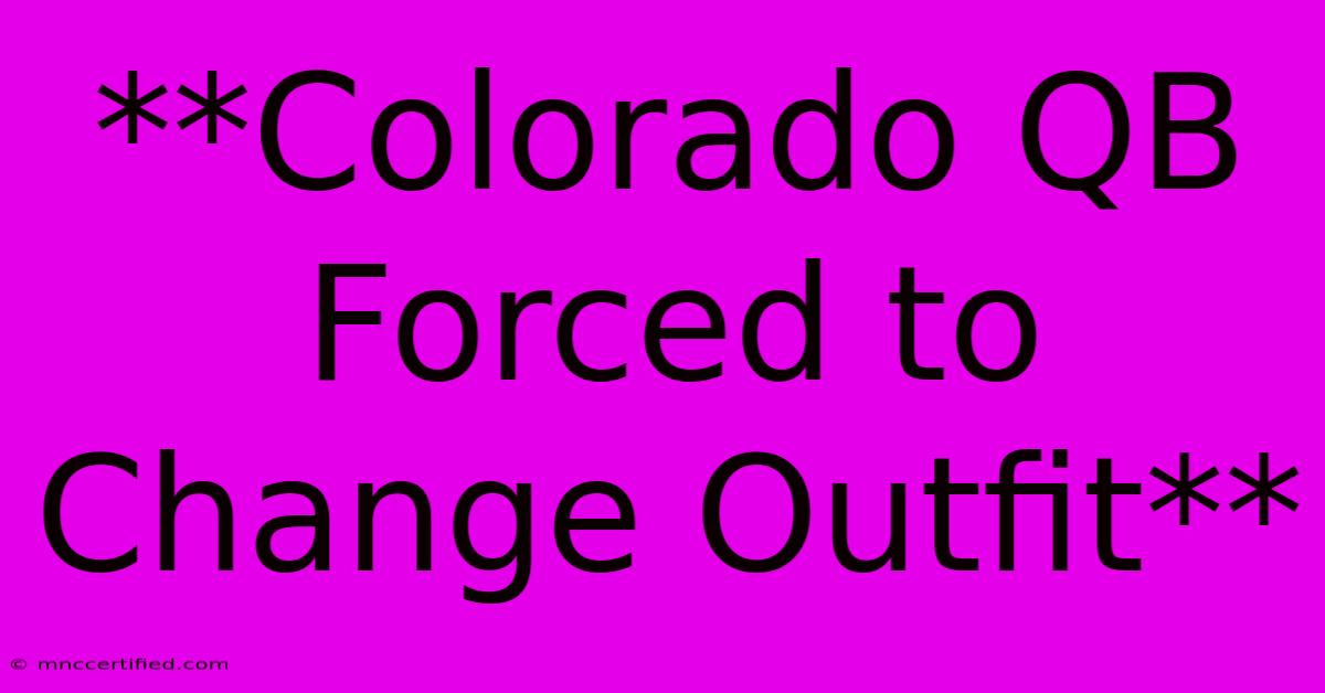 **Colorado QB Forced To Change Outfit**