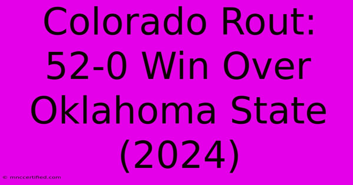 Colorado Rout: 52-0 Win Over Oklahoma State (2024)