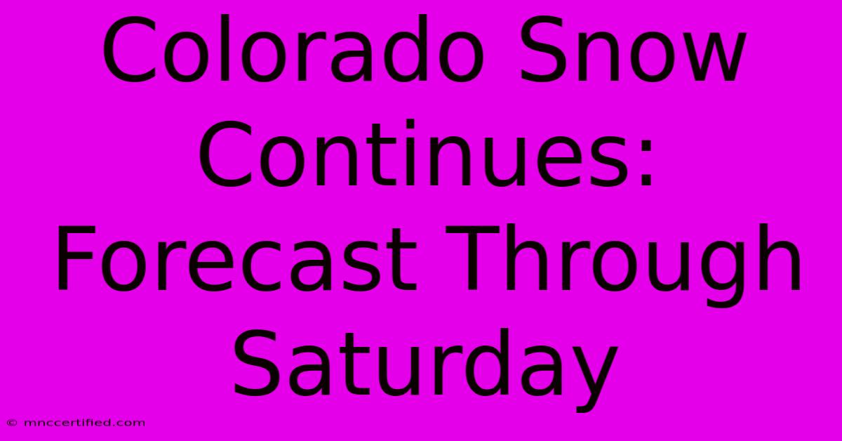 Colorado Snow Continues: Forecast Through Saturday