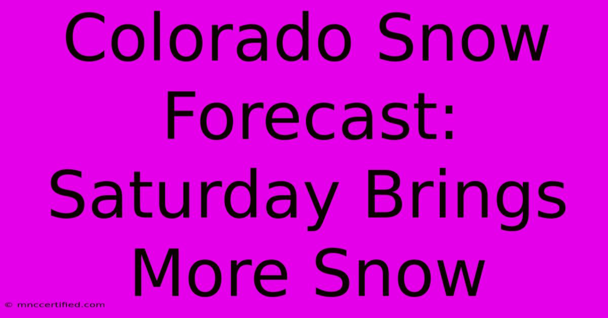 Colorado Snow Forecast: Saturday Brings More Snow