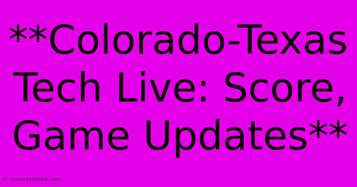 **Colorado-Texas Tech Live: Score, Game Updates**