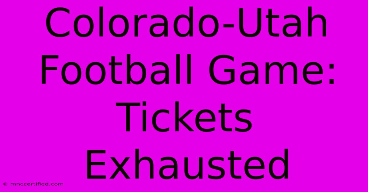 Colorado-Utah Football Game: Tickets Exhausted