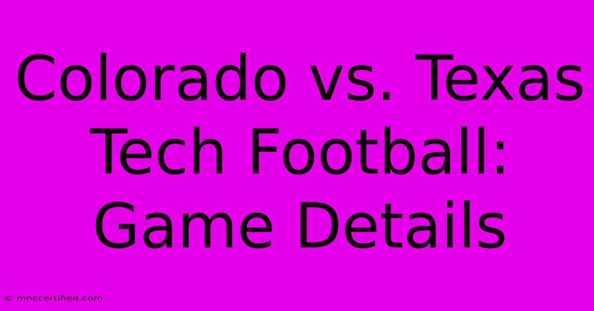 Colorado Vs. Texas Tech Football: Game Details