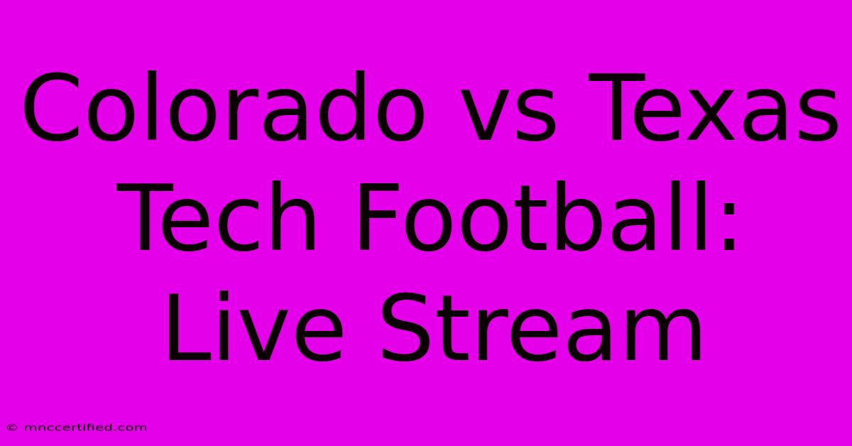 Colorado Vs Texas Tech Football: Live Stream