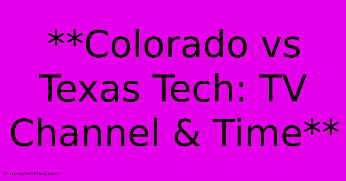 **Colorado Vs Texas Tech: TV Channel & Time**