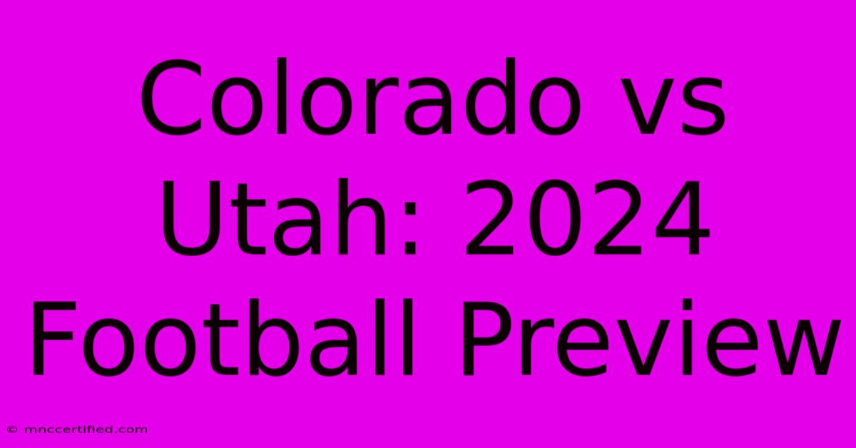 Colorado Vs Utah: 2024 Football Preview