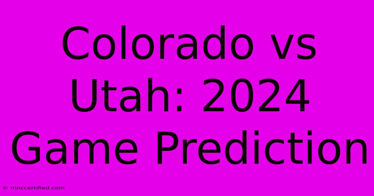 Colorado Vs Utah: 2024 Game Prediction