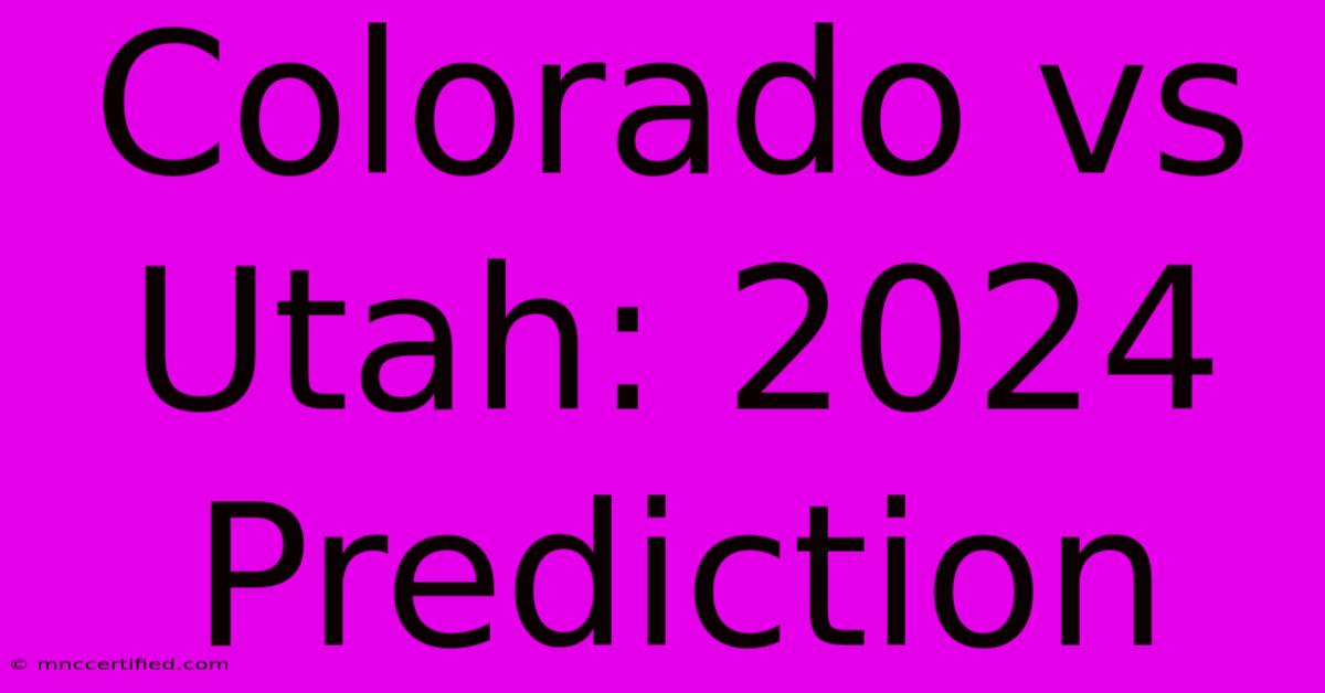 Colorado Vs Utah: 2024 Prediction