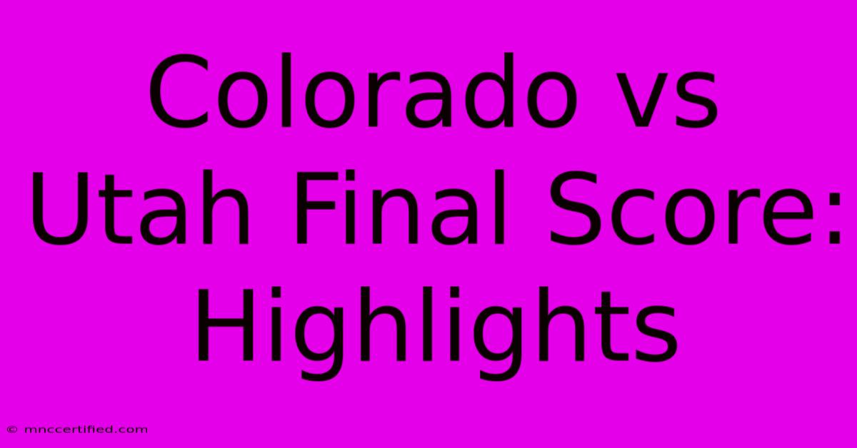 Colorado Vs Utah Final Score: Highlights