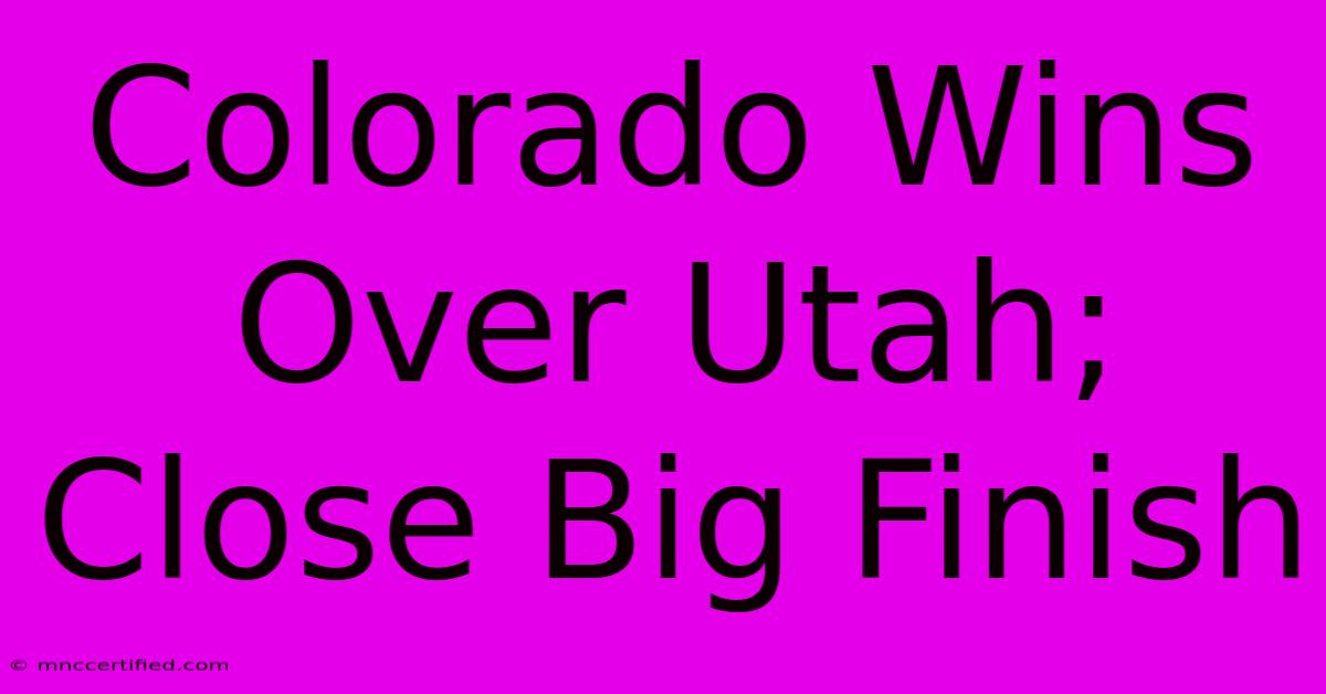 Colorado Wins Over Utah; Close Big Finish