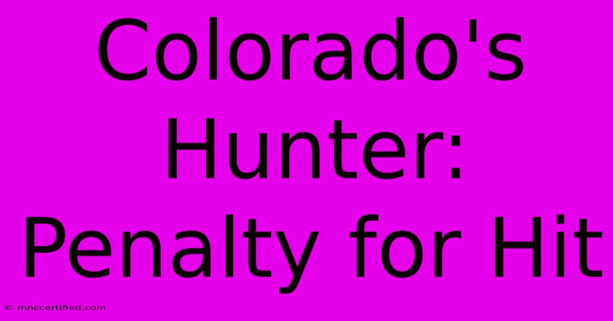 Colorado's Hunter: Penalty For Hit