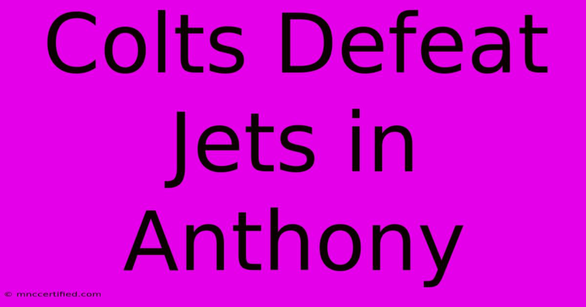 Colts Defeat Jets In Anthony