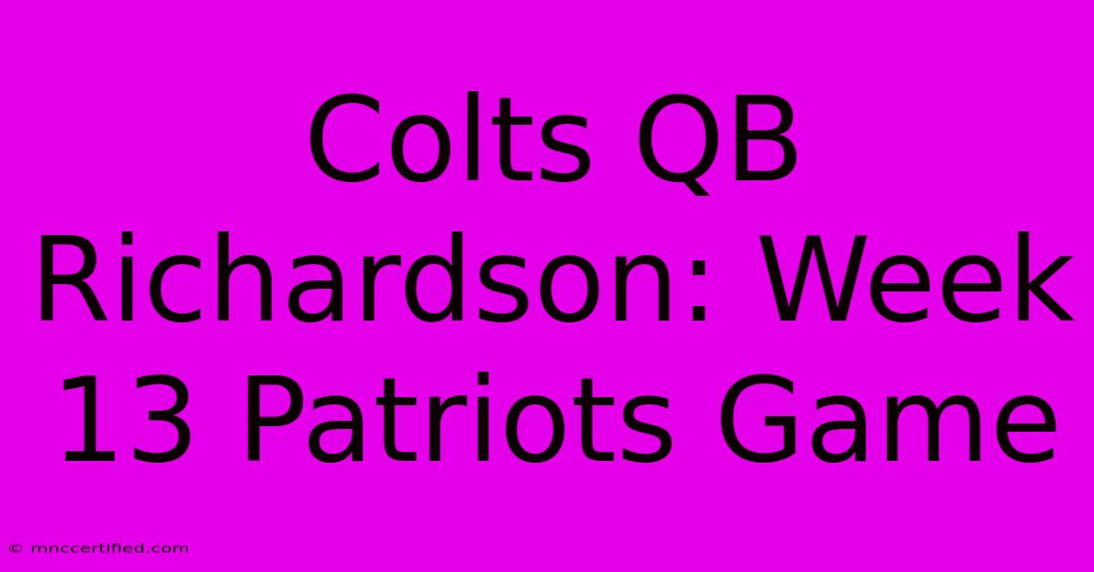 Colts QB Richardson: Week 13 Patriots Game