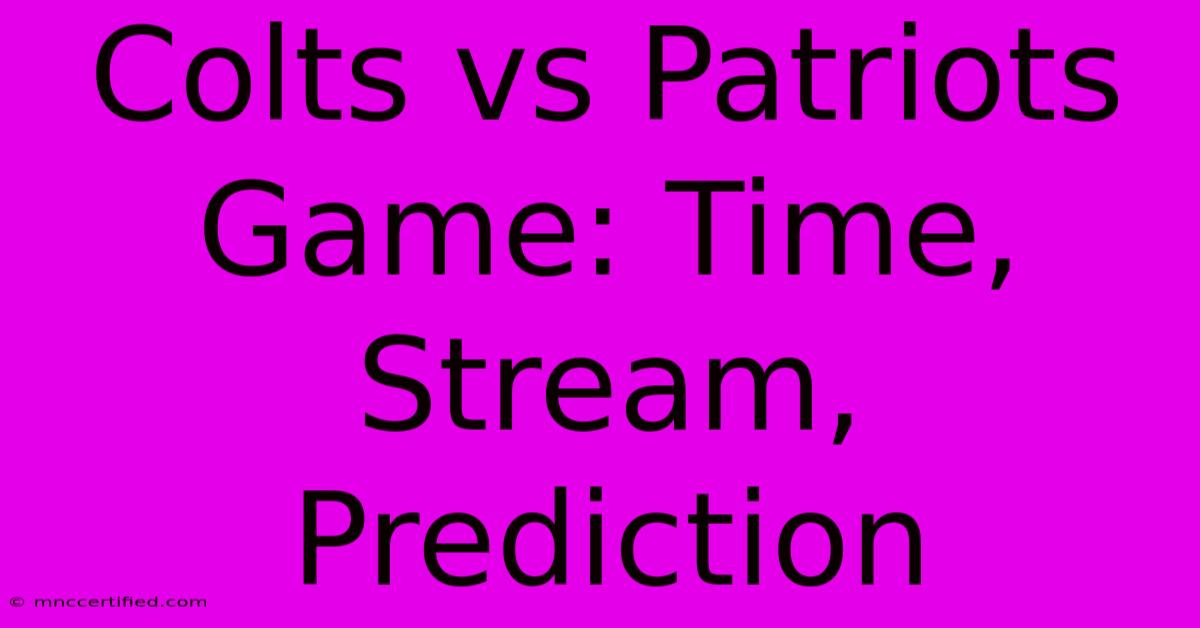 Colts Vs Patriots Game: Time, Stream, Prediction