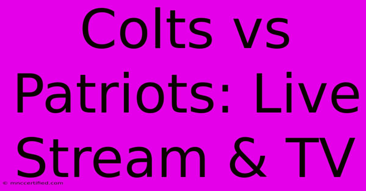 Colts Vs Patriots: Live Stream & TV