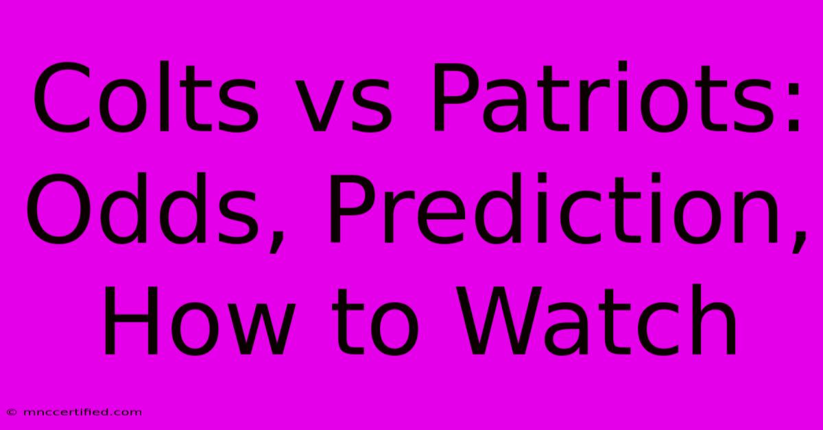 Colts Vs Patriots: Odds, Prediction, How To Watch