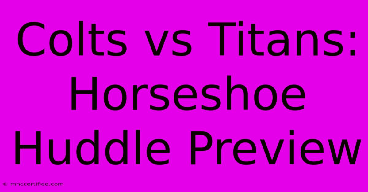 Colts Vs Titans: Horseshoe Huddle Preview