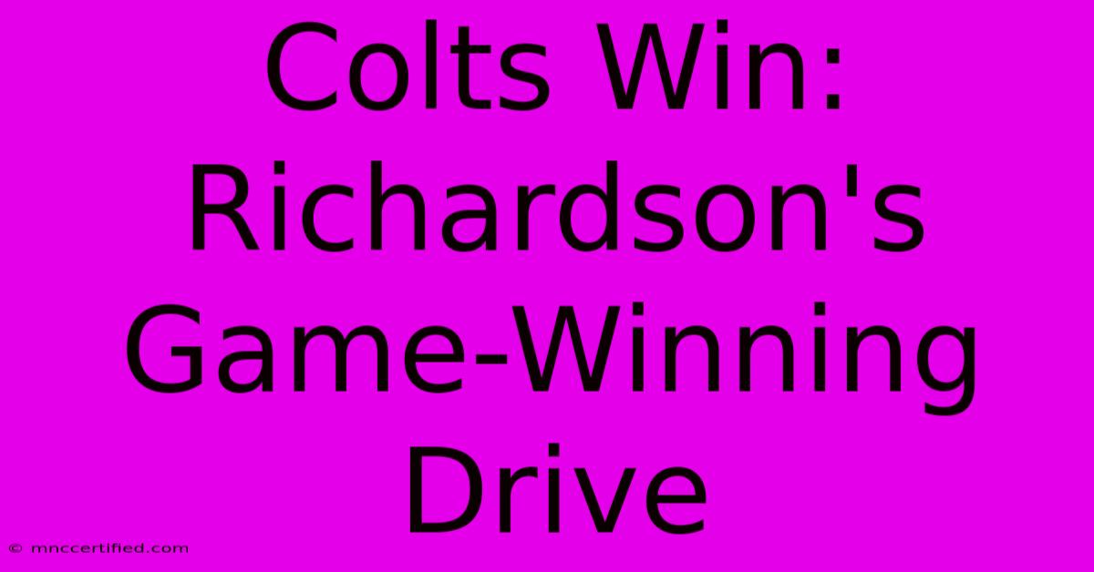 Colts Win: Richardson's Game-Winning Drive