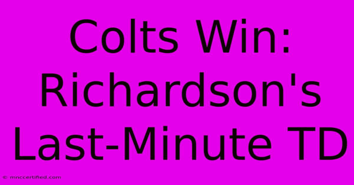 Colts Win: Richardson's Last-Minute TD