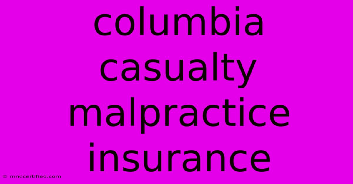 Columbia Casualty Malpractice Insurance