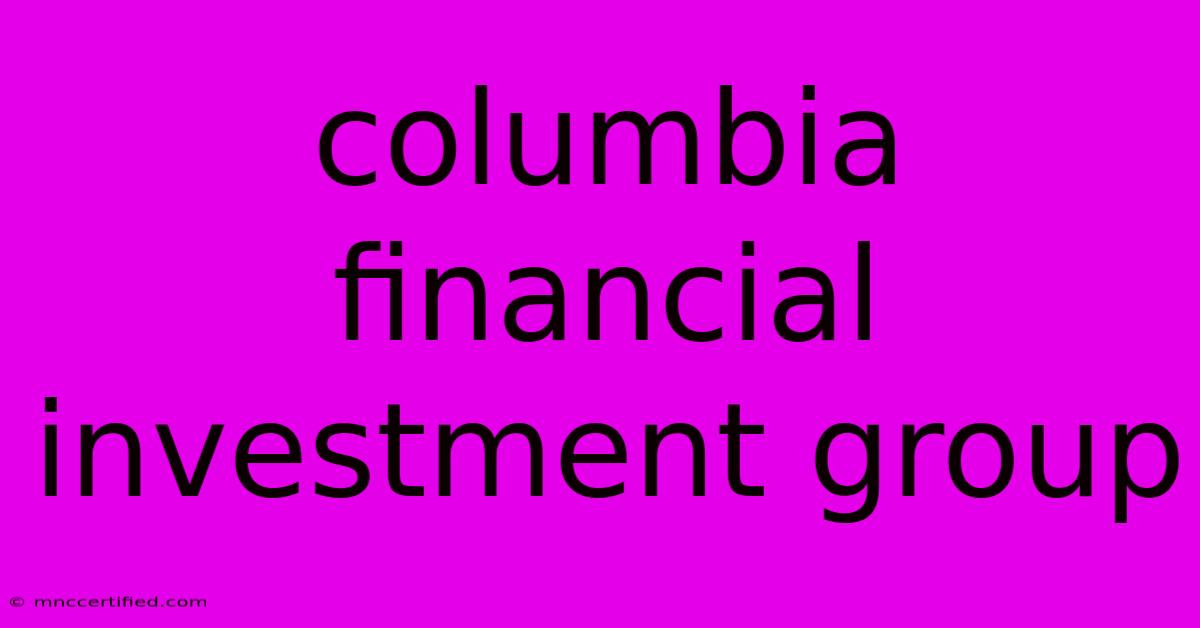 Columbia Financial Investment Group