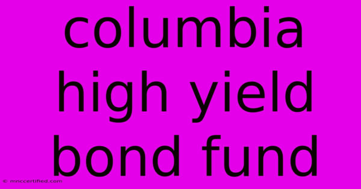 Columbia High Yield Bond Fund