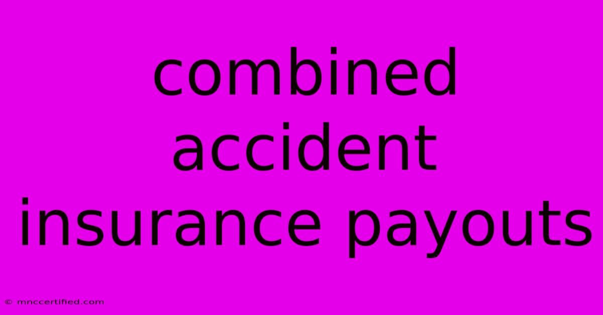 Combined Accident Insurance Payouts