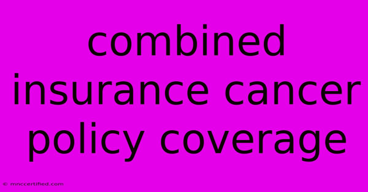 Combined Insurance Cancer Policy Coverage