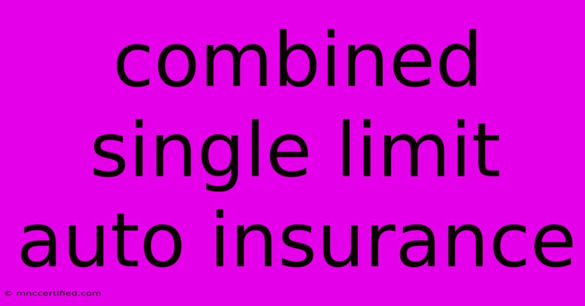 Combined Single Limit Auto Insurance