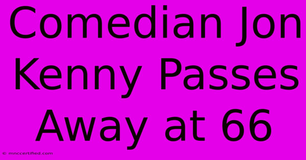 Comedian Jon Kenny Passes Away At 66