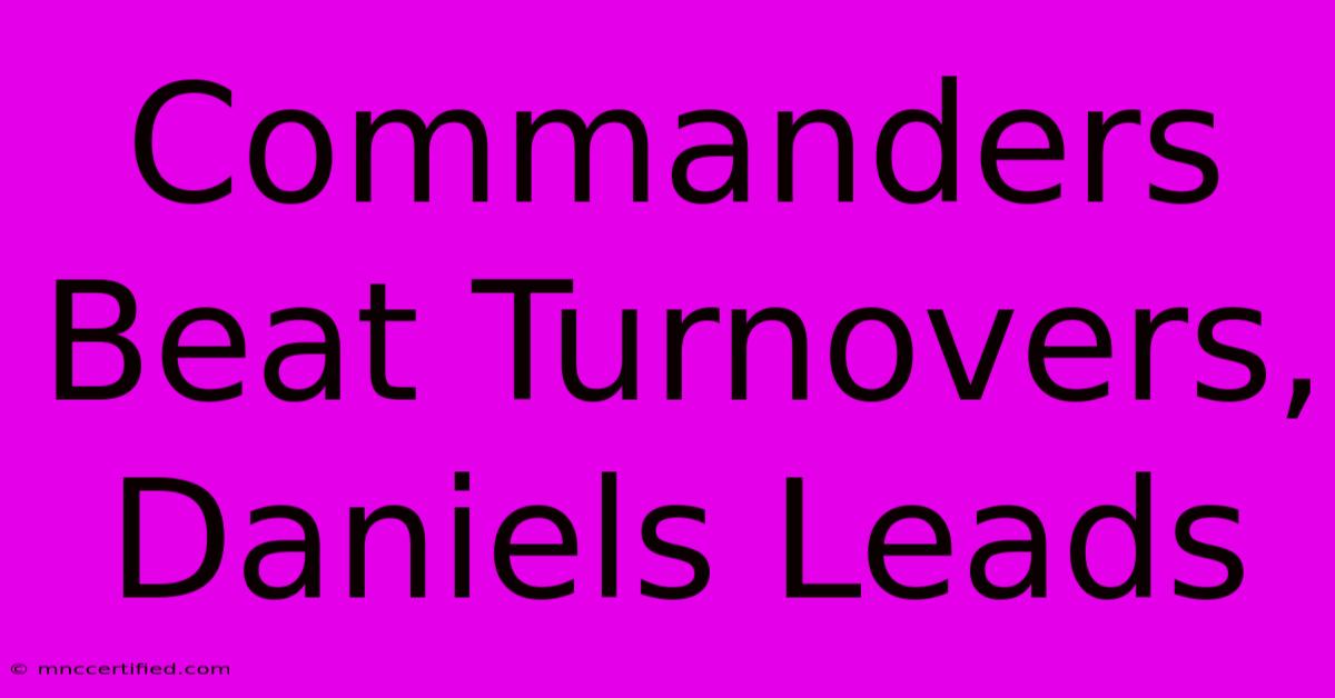 Commanders Beat Turnovers, Daniels Leads