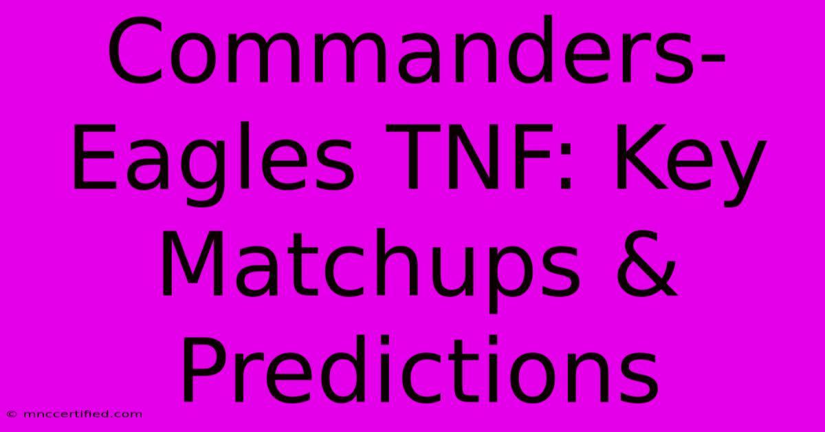 Commanders-Eagles TNF: Key Matchups & Predictions