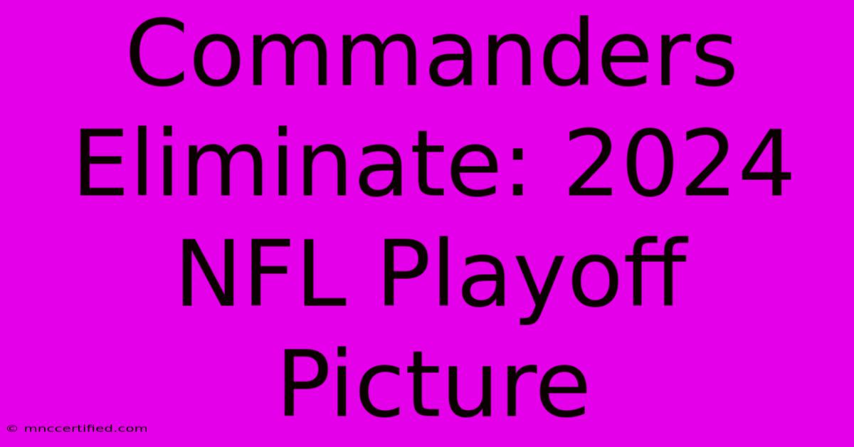 Commanders Eliminate: 2024 NFL Playoff Picture