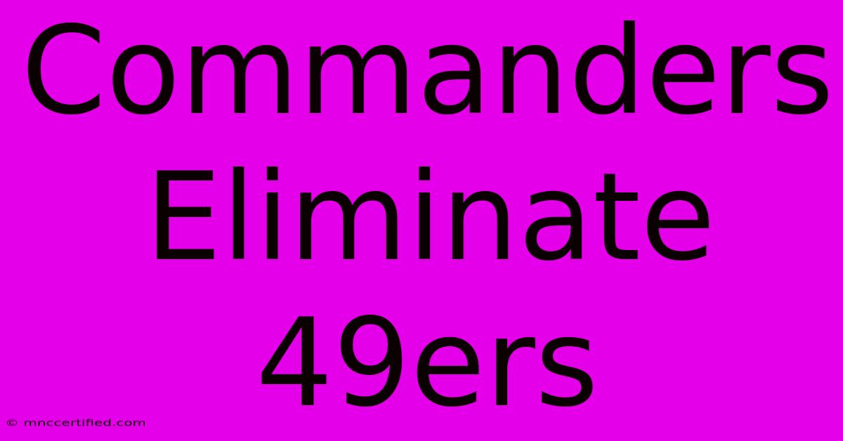 Commanders Eliminate 49ers