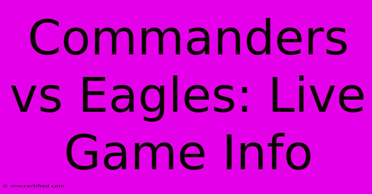 Commanders Vs Eagles: Live Game Info