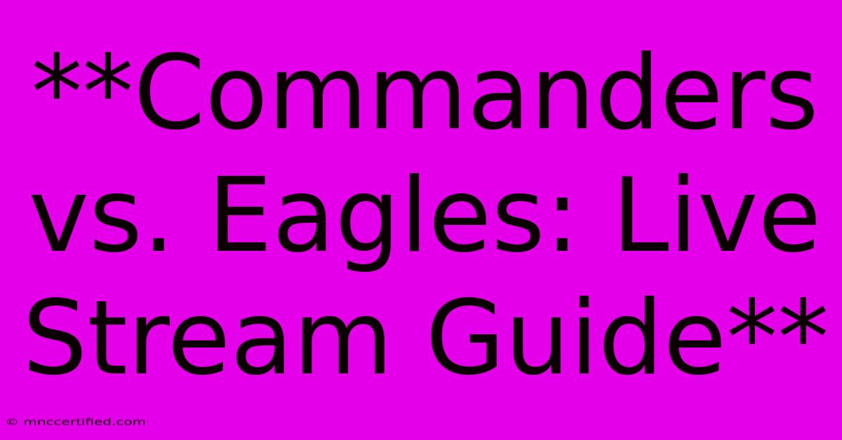 **Commanders Vs. Eagles: Live Stream Guide**