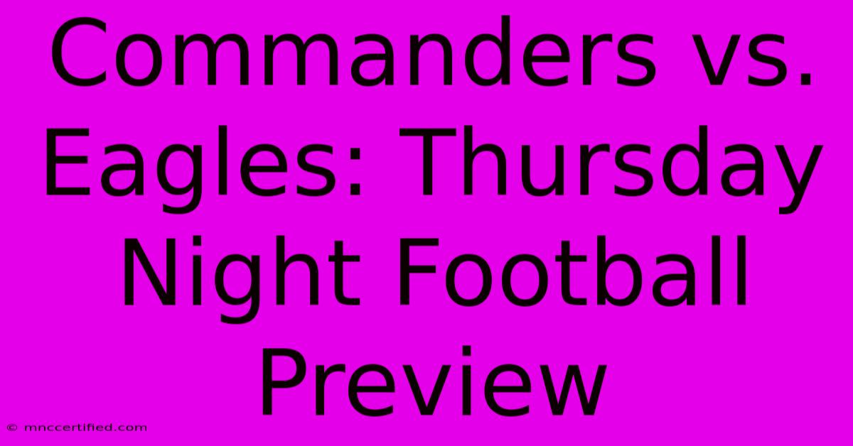 Commanders Vs. Eagles: Thursday Night Football Preview