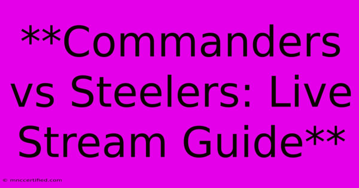 **Commanders Vs Steelers: Live Stream Guide**