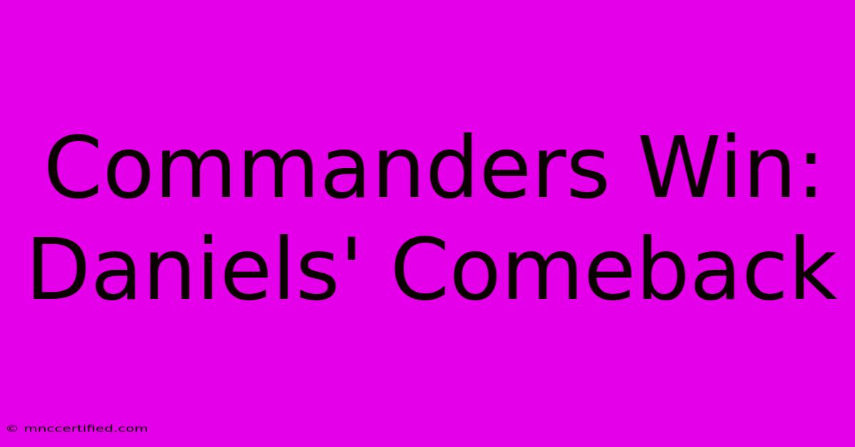 Commanders Win: Daniels' Comeback