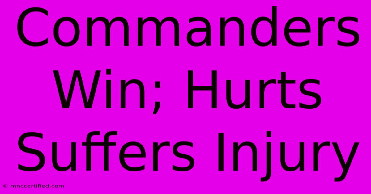 Commanders Win; Hurts Suffers Injury