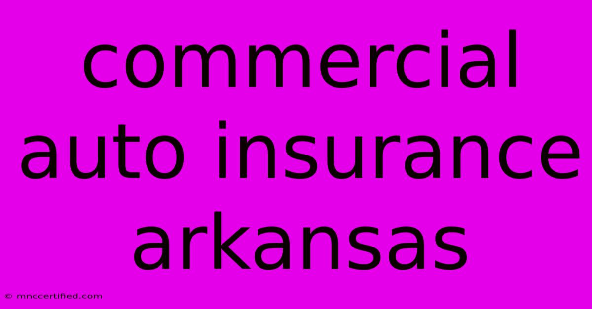 Commercial Auto Insurance Arkansas